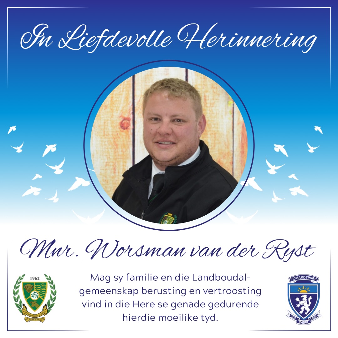 Dit is met groot hartseer dat ons verneem van die afsterwe van mnr. Worsman van der Ryst, onderwyser van Landboudal.

Ons innige meegevoel gaan aan sy familie, vriende en almal wat hom geken en liefgehad het. Mag die Here julle in hierdie moeilike tyd met Sy genade, krag en troos omvou, en mag julle berusting vind in die kosbare herinneringe wat hy nalaat.

🕊️ Rus sag, mnr. Van der Ryst.